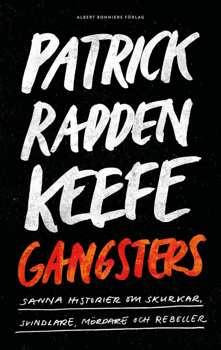 Patrick Radden Keefe : Gangsters : sanna historier om skurkar, svindlare, mördare och rebeller