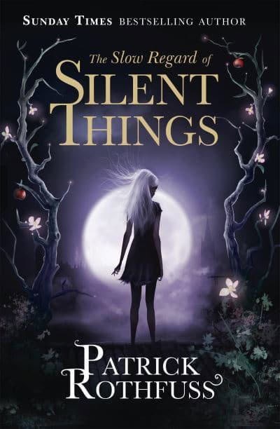 Patrick Rothfuss : The Slow Regard of Silent Things