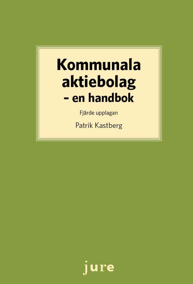 Patrik Kastberg : Kommunala aktiebolag : en handbok