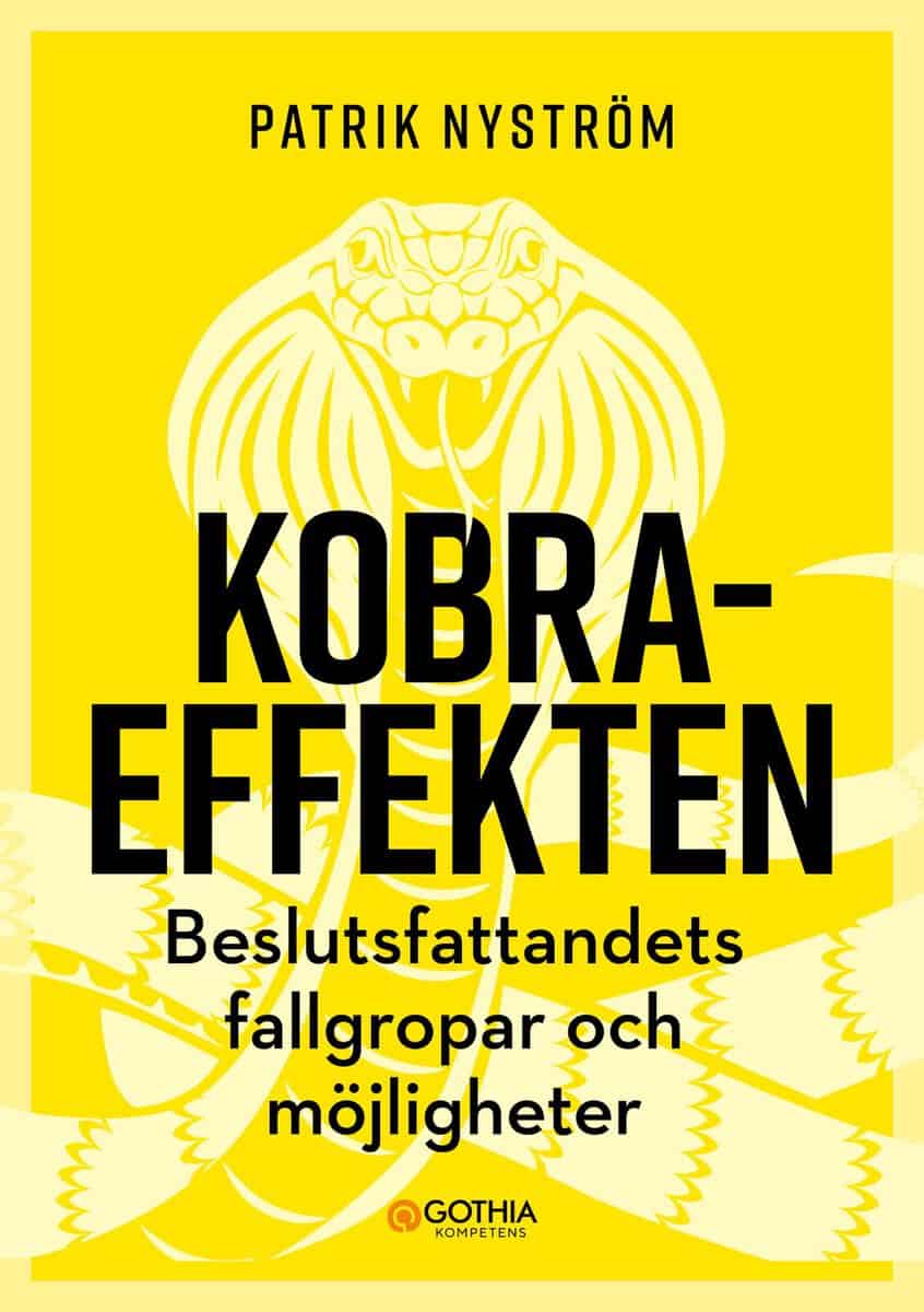 Patrik Nyström : Kobraeffekten : beslutsfattandets fallgropar och möjligheter