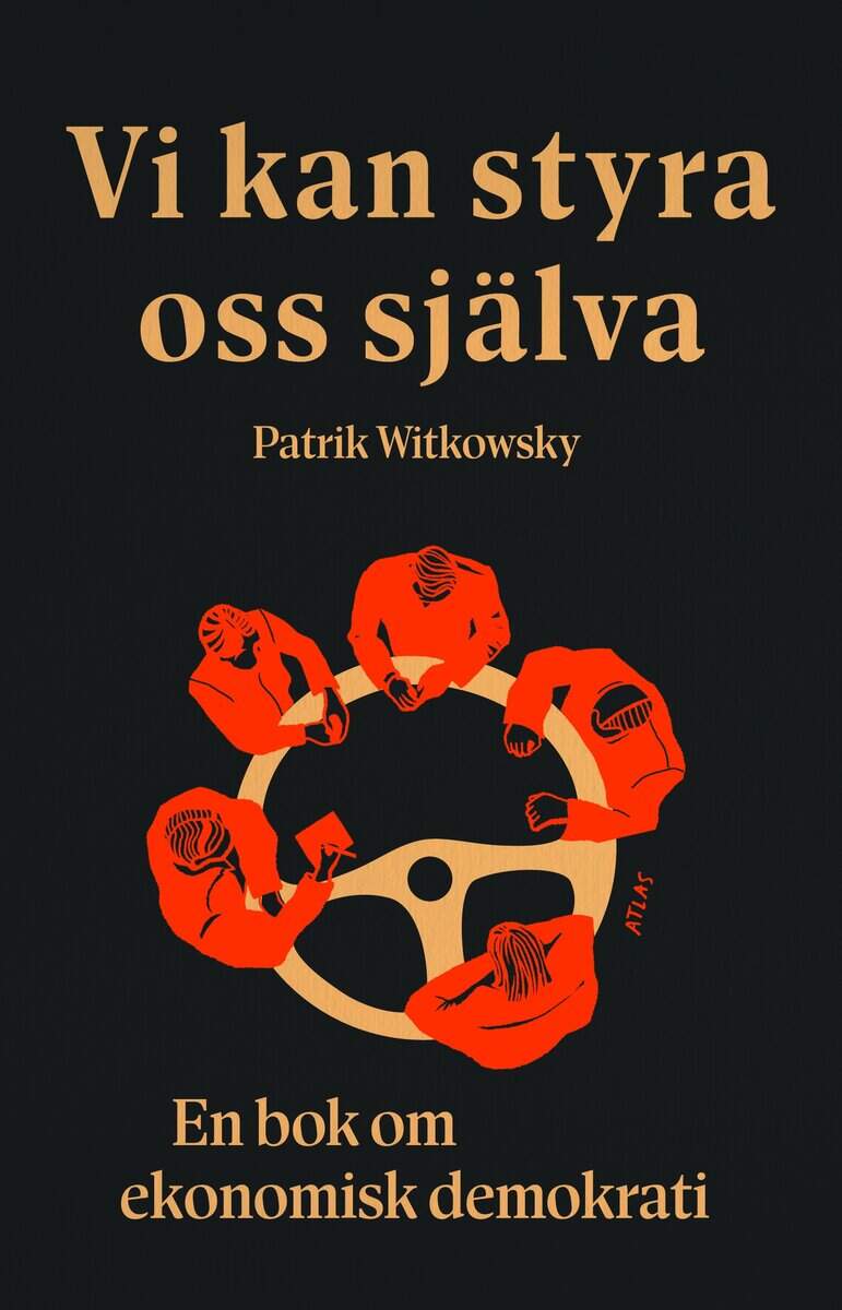 Patrik Witkowsky : Vi kan styra oss själva : en bok om ekonomisk demokrati