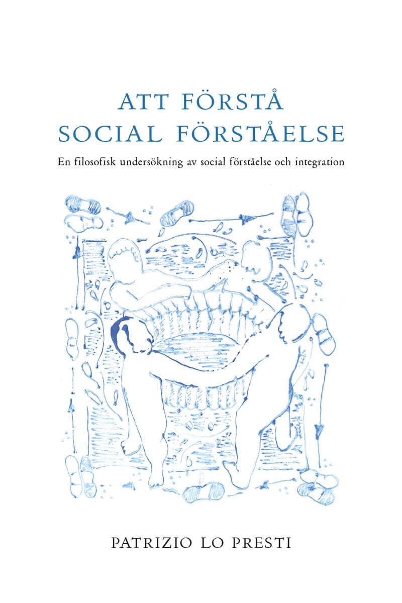 Patrizio Lo Presti : Att förstå social förståelse : en filosofisk undersökning av social förståelse och integration