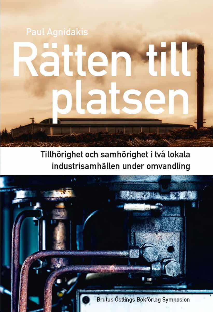 Paul Agnidakis : Rätten till platsen : tillhörighet och samhörighet i två lokala industrisamhällen