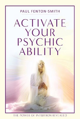 Paul Fenton-Smith : Activate Your Psychic Ability
