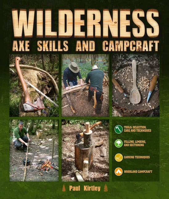 Paul Kirtley : Wilderness Axe Skills And Campcraft