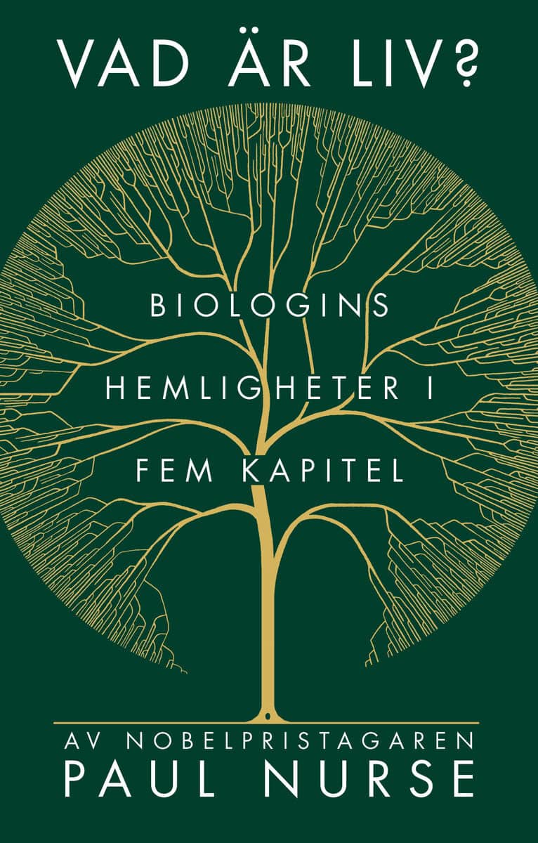Paul Nurse : Vad är liv? : biologins hemligheter i fem kapitel