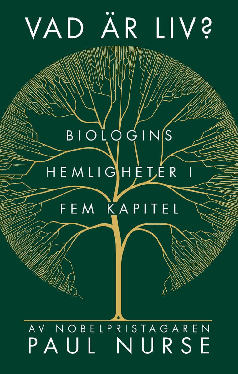 Paul Nurse : Vad är liv? : biologins hemligheter i fem kapitel