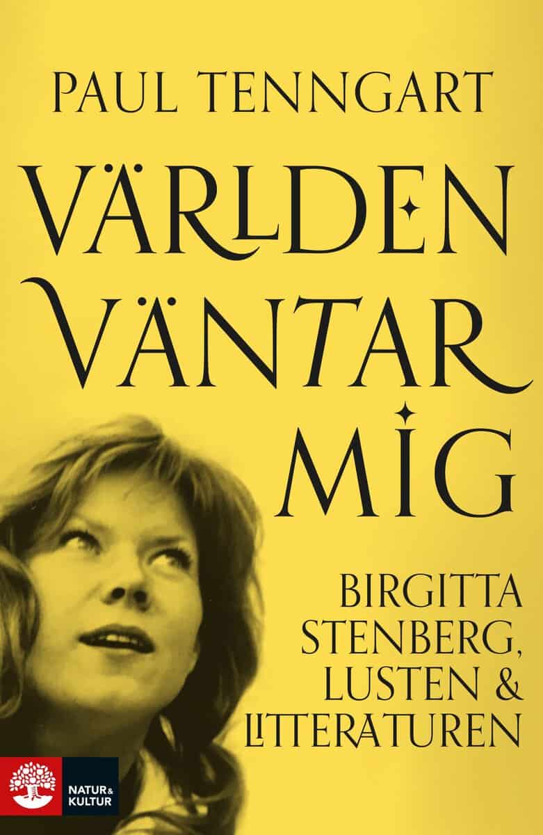 Paul Tenngart : Världen väntar mig : Birgitta Stenberg, lusten och litteraturen