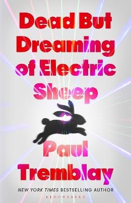 Paul Tremblay : Dead but Dreaming of Electric Sheep