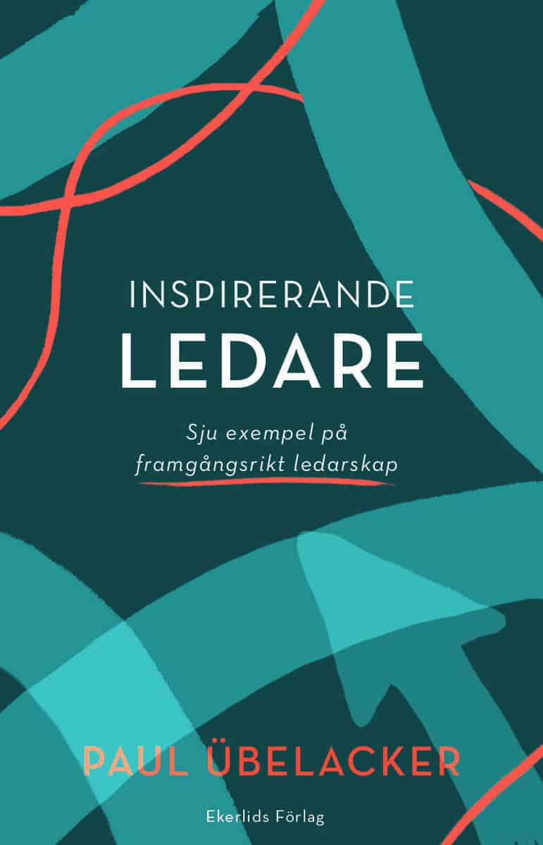 Paul Übelacker : Inspirerande ledare : sju exempel på framgångsrikt ledarskap