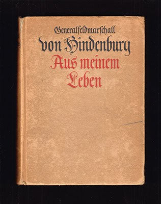 Paul von Hindenburg : Aus meinem Leben. Von Generalfeldmarschall Paul von Hindenburg