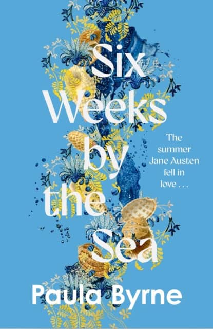 Paula Byrne : Six Weeks by the Sea