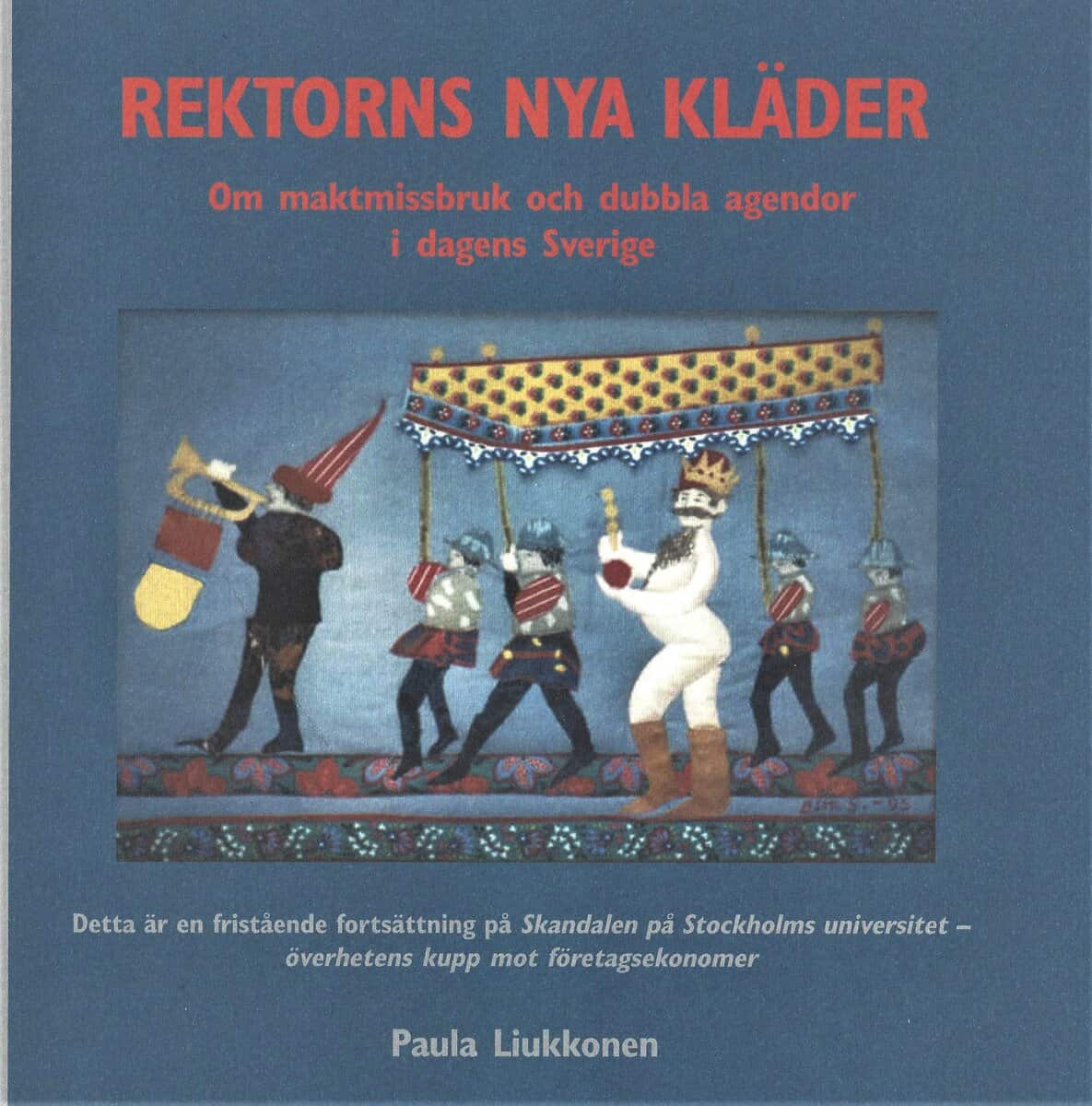 Paula Liukkonen : Rektorns nya kläder : om maktmissbruk och dubbla agendor i dagens Sverige