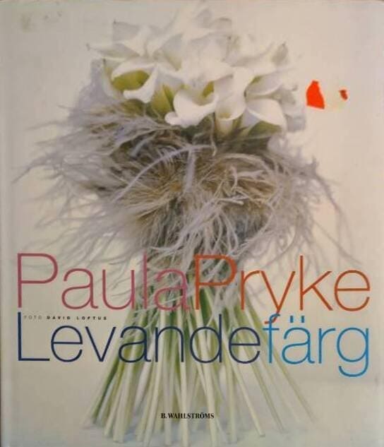 Paula Pryke : Levande färg - blomsterlust och färgeffekter i inredningen