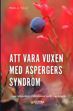 Paula Tilli : Att vara vuxen med Aspergers syndrom : om identitet, relationer och vardagen