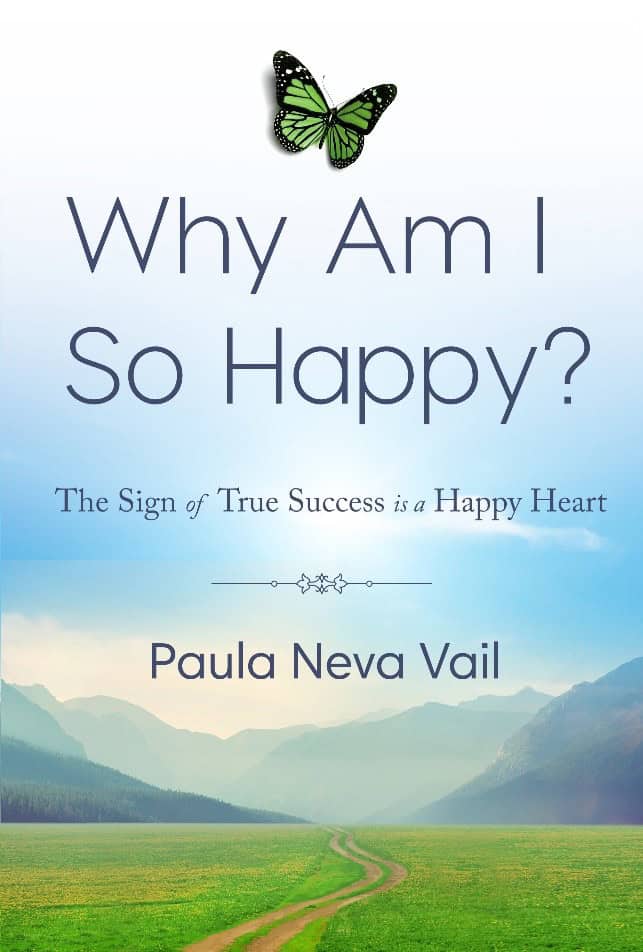 Paula Vail : Why Am I So Happy? The sign of true sucess is a happy heart