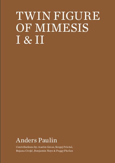 Paulin, Anders ; Gross, Austin ; Pristaš, Sergey ; Cvejić, Bojana ; Noys, Benjamin ; Phelan, Peggy : Twin figure of mimesis I & II