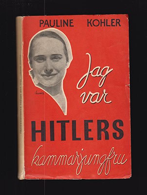 Pauline Kohler : Jag var Hitlers kammarjungfru på Berchtesgaden