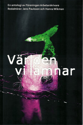 Paulsson, Jens ; Wikman, Hanna (red.) : Världen vi lämnar