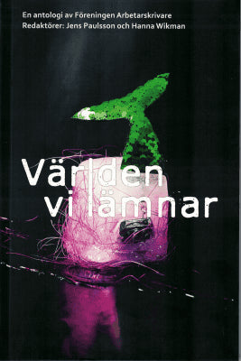 Paulsson, Jens ; Wikman, Hanna (red.) : Världen vi lämnar
