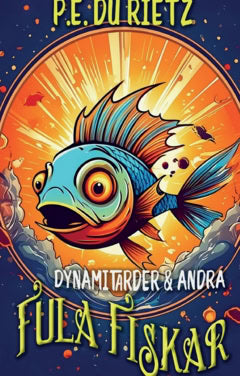 P.E. Du Rietz : Dynamitarder och andra fula fiskar
