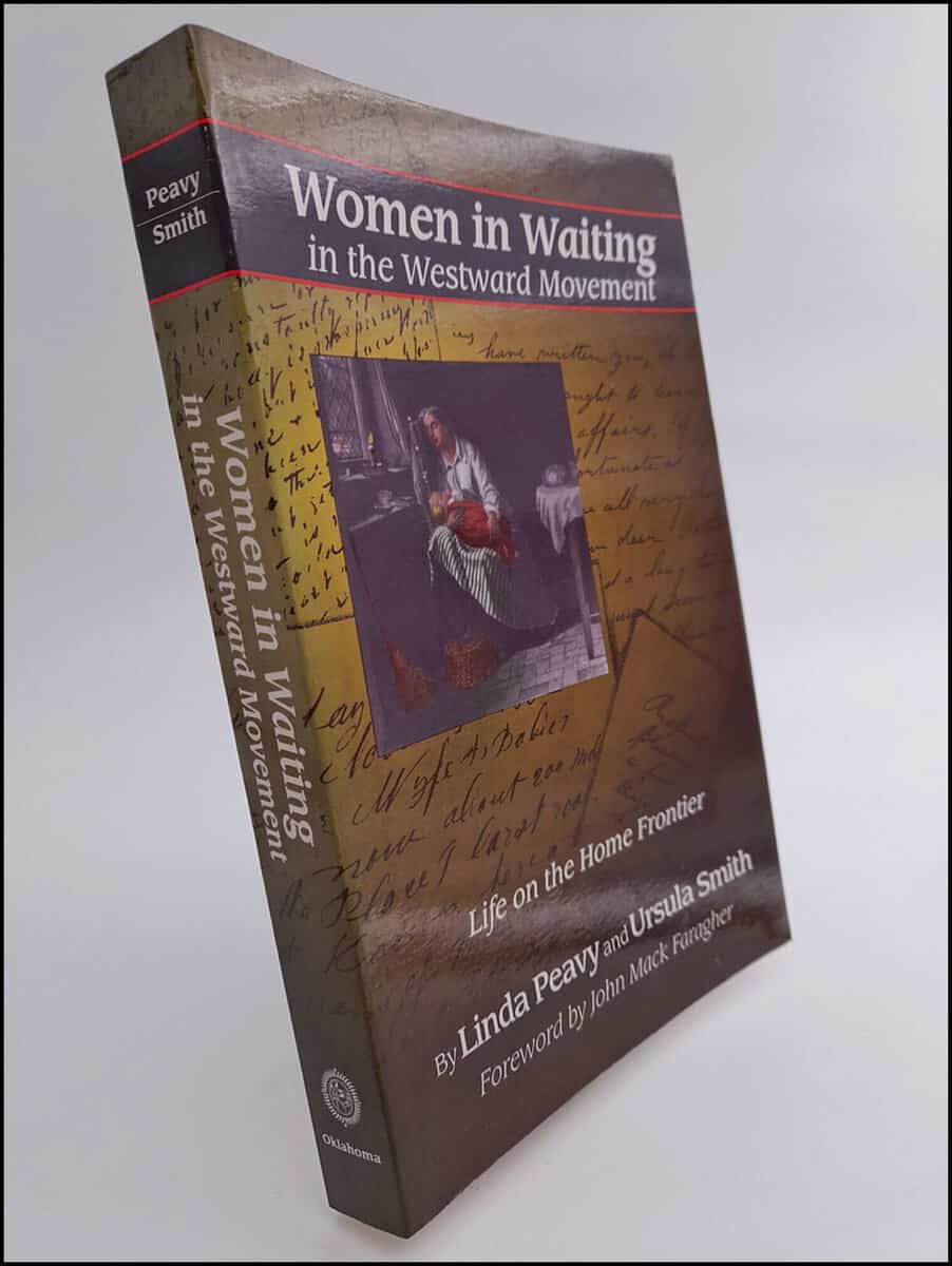 Peavy, Linda ; Smith, Ursula : Women in Waiting in the Westward movement
