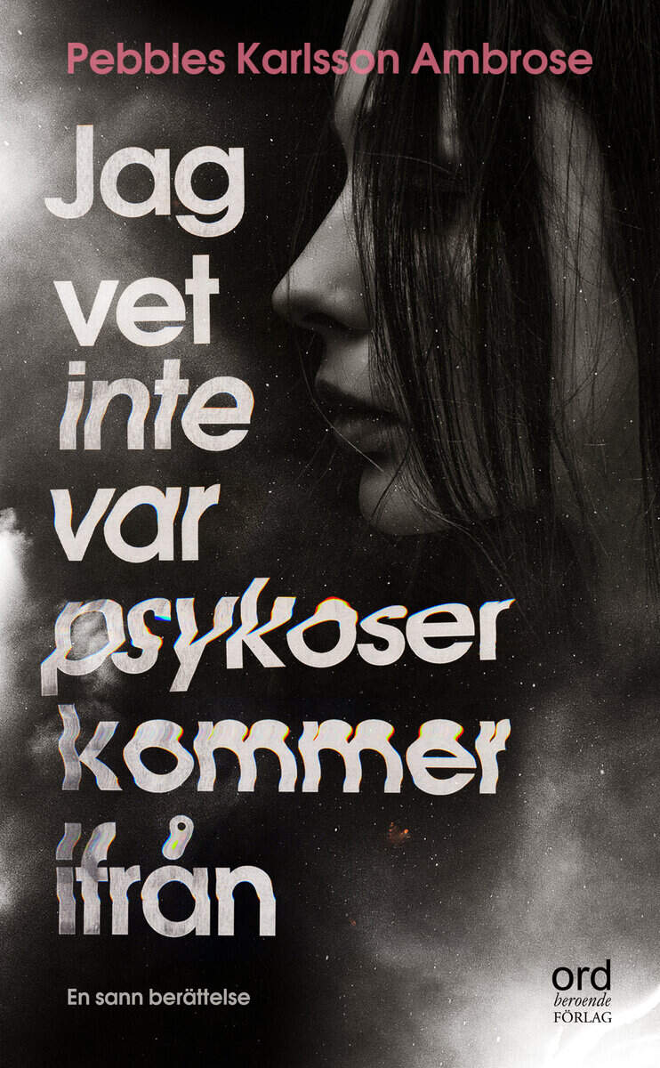 Pebbles Karlsson Ambrose : Jag vet inte var psykoser kommer ifrån