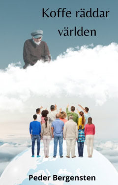 Peder Bergensten : Koffe räddar världen