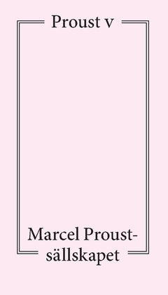 Pedersen, Daniel ; Ashley Conrad Thing, Neal ; Stenson, Peter ; Melberg, Arne ; Schüldt, Eric ; Florin, Magnus ; Leandoer, Kristoffer ; Kåreland, Lena ; Olsson, Anders ; Wallenstein, Sven-Olov ; Munkhammar, Birgit ; Bergh, Magnus : Proust V