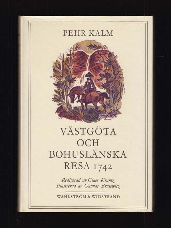 Pehr Kalm : Västgöta och Bohuslänska resa 1742. Med anmärkningar uti historia naturali, fysik, medicin, ekonomi, antikviteter etc. Jämte nödiga figurer