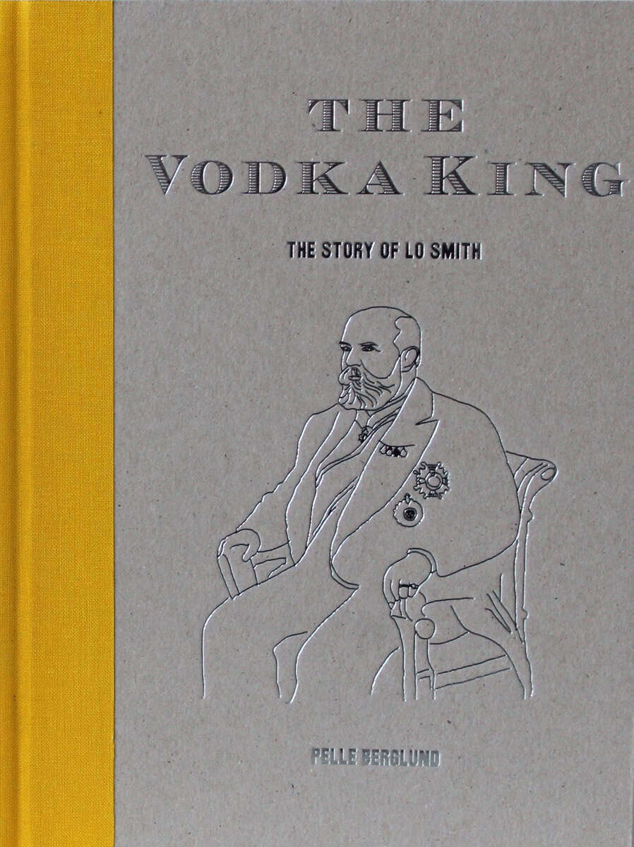 Pelle Berglund : The Vodka King : the story of LO Smith