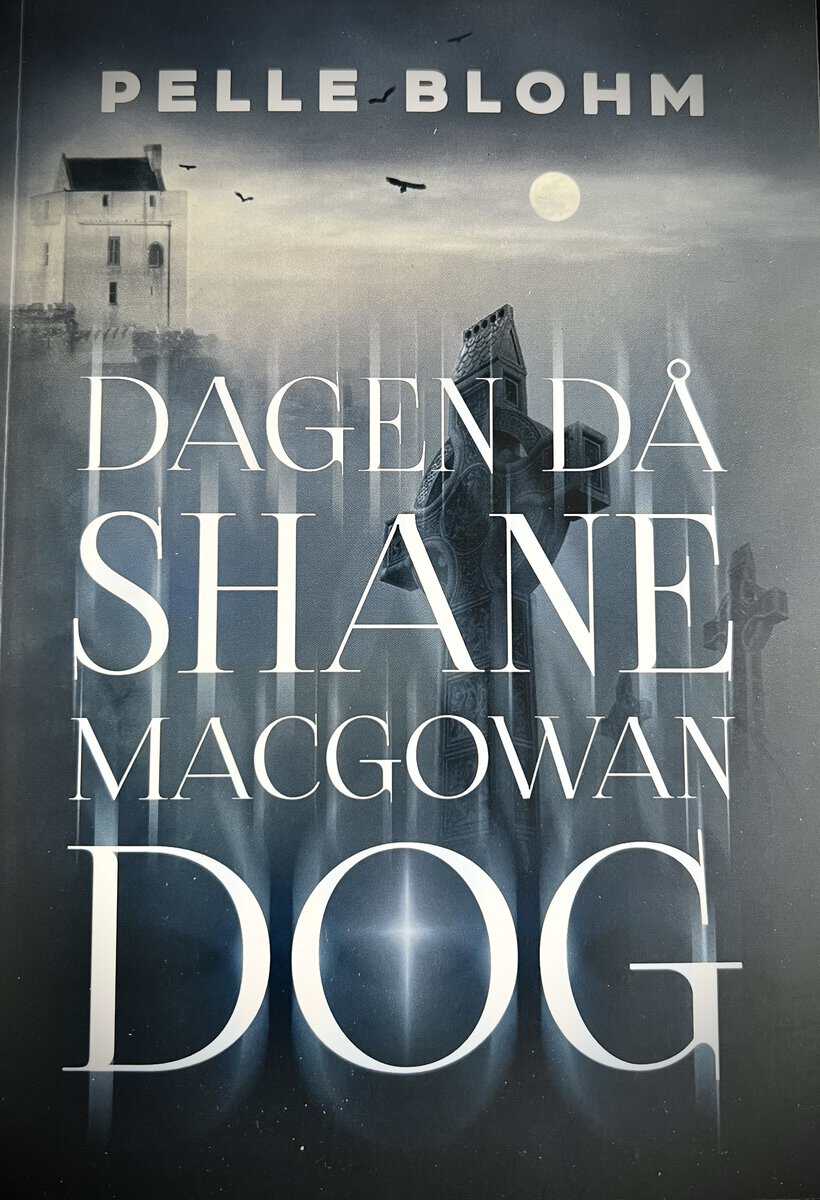 Pelle Blohm : Dagen då Shane MacGowan dog