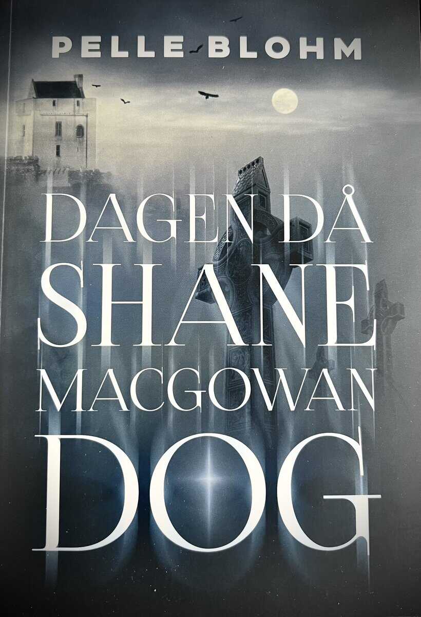 Pelle Blohm : Dagen då Shane MacGowan dog