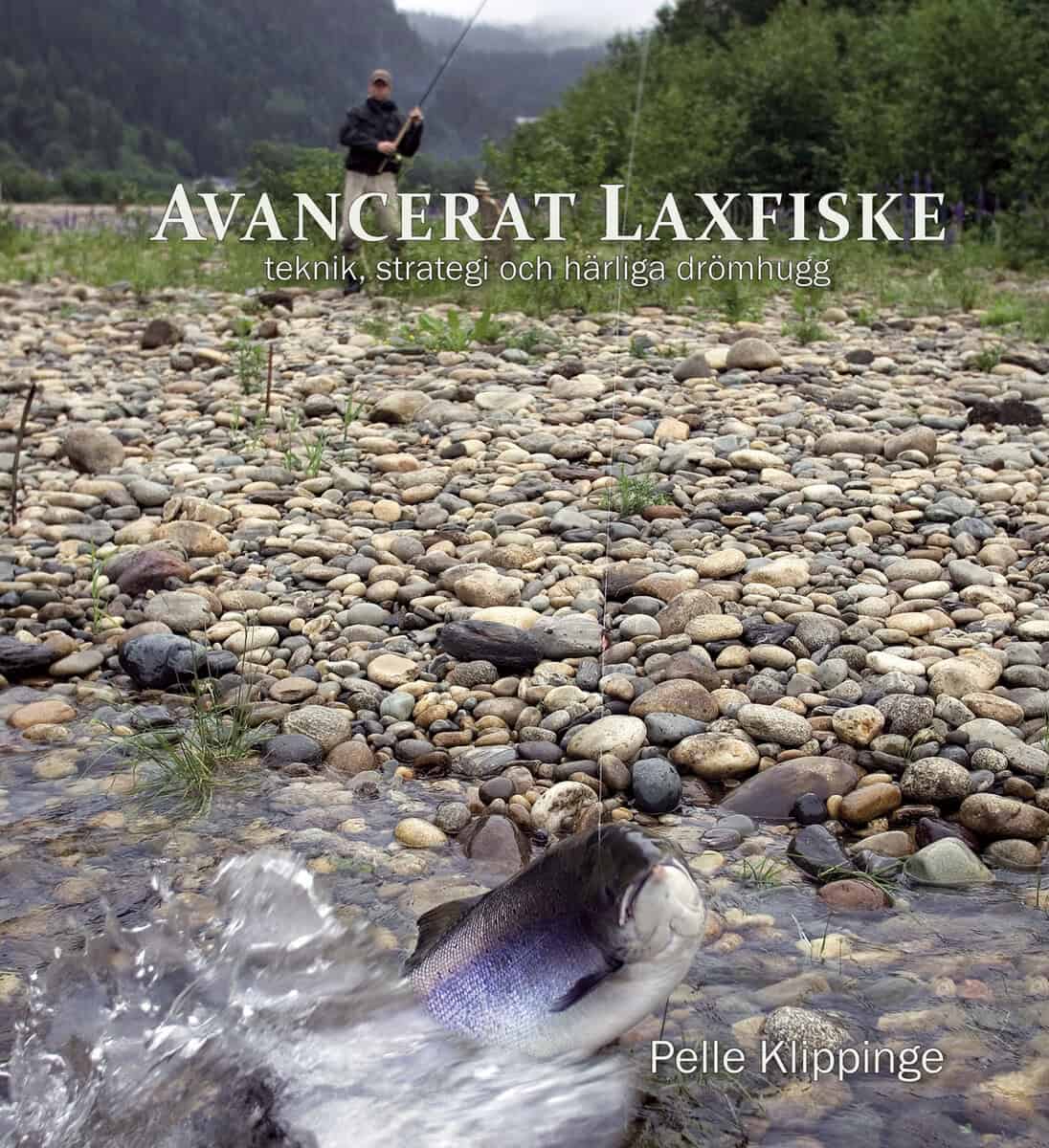 Pelle Klippinge : Avancerat laxfiske : teknik, strategi och drömhugg