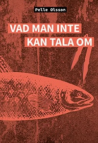 Pelle Olsson : Vad man inte kan tala om