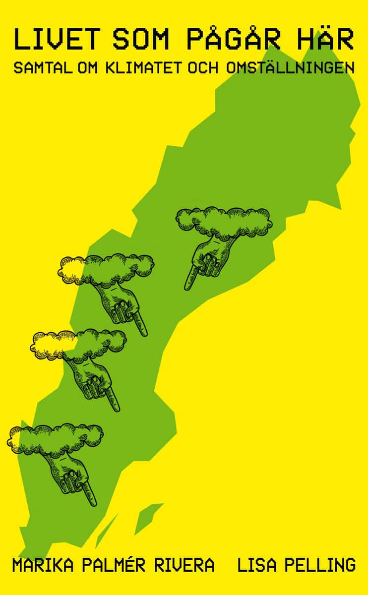 Pelling, Lisa ; Palmér Rivera, Marika : Livet som pågår här : samtal om klimatet och omställningen