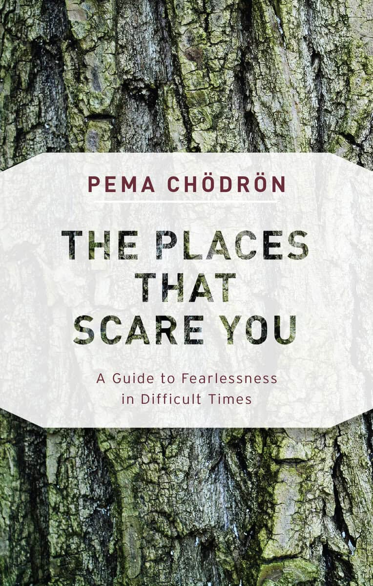 Pema Chodron : The Places That Scare You