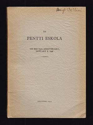 Pentti . Eskola : Pentti Eskolalle hänen 65-vuotispäivänään 8.I. 1948. Omissta tämän julkaisun Suomen geologinen seura / To Pentti Eskolalle on his 65th anniversary, January 8, 1948. The Geological Society of Finland