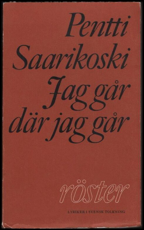 Pentti Saarikoski : Jag går där jag går