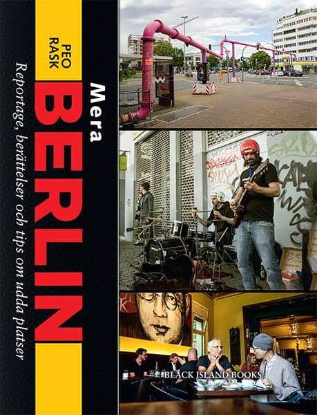 Peo Rask : Mera Berlin : reportage, berättelser och tips om udda platser