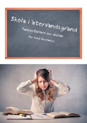 Per Acke Orstadius : Skola i återvändsgränd : tankeställare om skolan