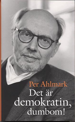 Per Ahlmark : Det är demokratin, dumbom!