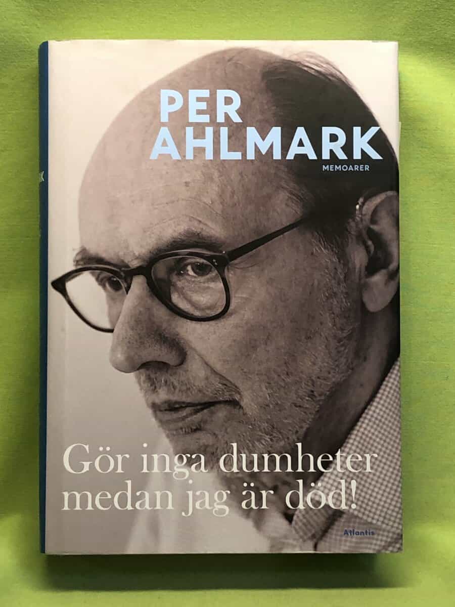 Per Ahlmark : Gör inga dumheter medan jag är död!