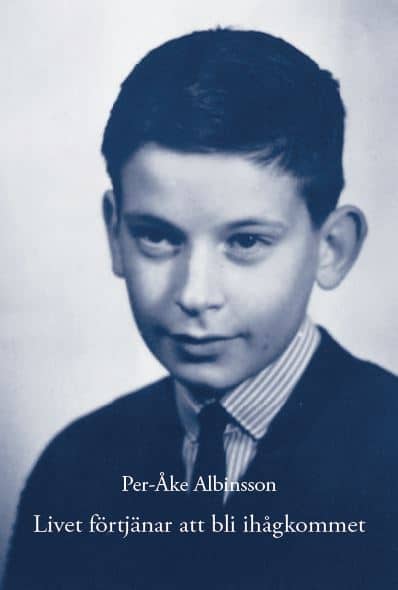 Per-Åke Albinsson : Livet förtjänar att bli ihågkommet