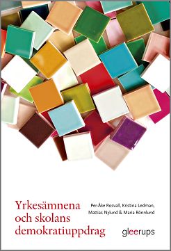 Rosvall, Per-Åke ; Ledman, Kristina ; Nylund, Mattias ; Rönnlund, Maria : Yrkesämnena och skolans demokratiuppdrag
