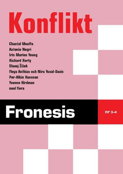 Hansson, Per Albin ; Negri, Antonio ; Anthias, Floya ; Young, Iris Marion ; Mouffe, Chantal ; Rorty, Richard ; Yuval-Davis, Nira ; Zizek, Slavoj ; Hirdman, Yvonne : Fronesis 3-4. Konflikt