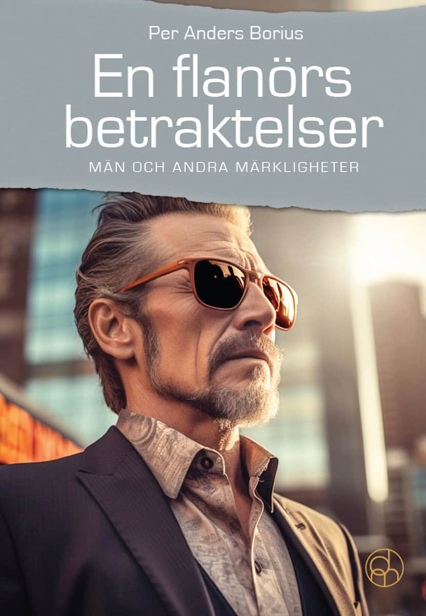 Per Anders Borius : En flanörs betraktelser : män och andra märkligheter