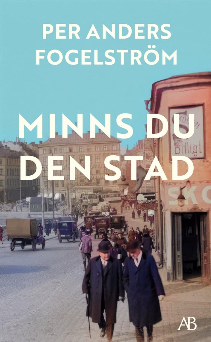 Per Anders Fogelström : Minns du den stad