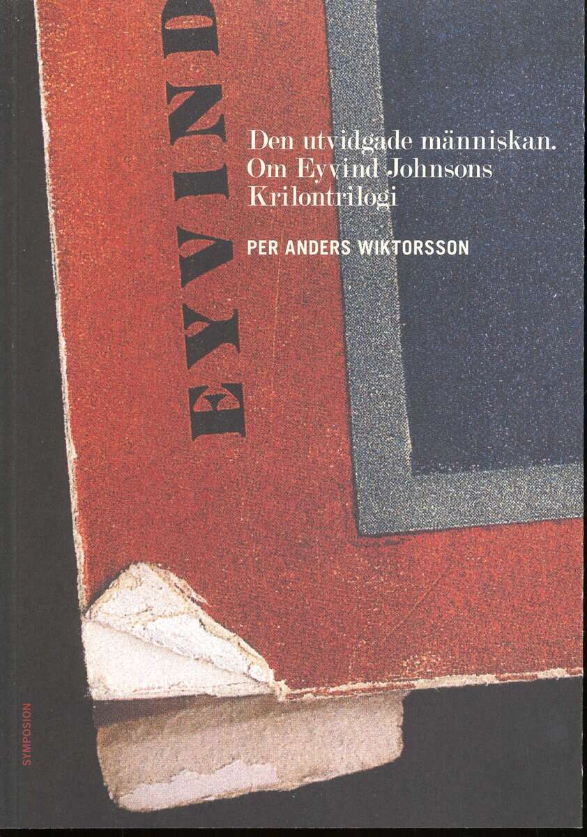 Per Anders Wiktorsson : Den utvidgade människan. Om Eyvind Johnsons Krilontrilogi