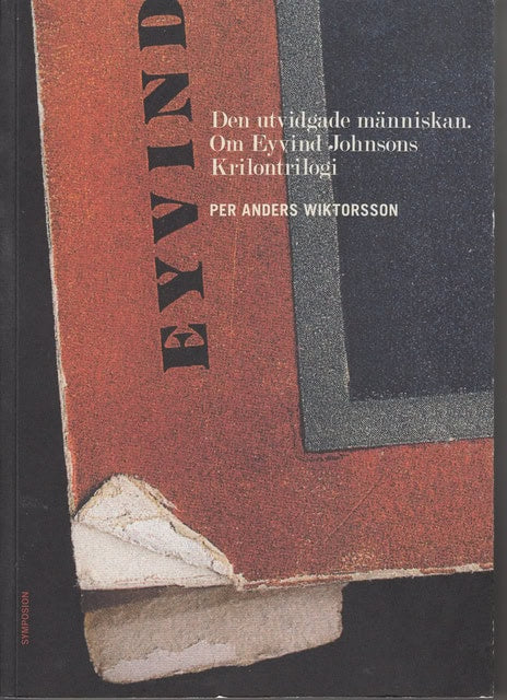 Per Anders Wiktorsson : Den utvidgade människan. Om Eyvind Johnsons Krilontrilogi